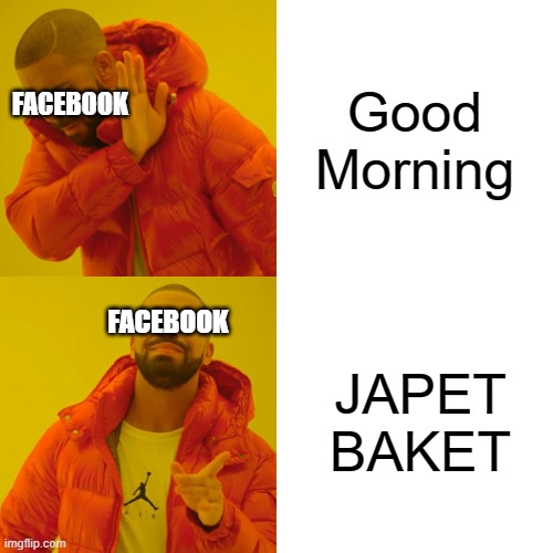 Facebook French Translation | Good Morning; FACEBOOK; JAPET BAKET; FACEBOOK | image tagged in memes,drake hotline bling,facebook,facebook auto translate,good morning,japet baket | made w/ Imgflip meme maker