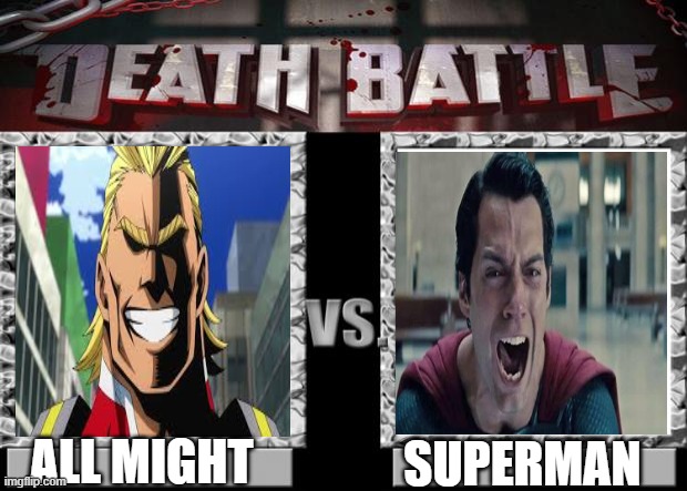 death battle | SUPERMAN; ALL MIGHT | image tagged in death battle | made w/ Imgflip meme maker