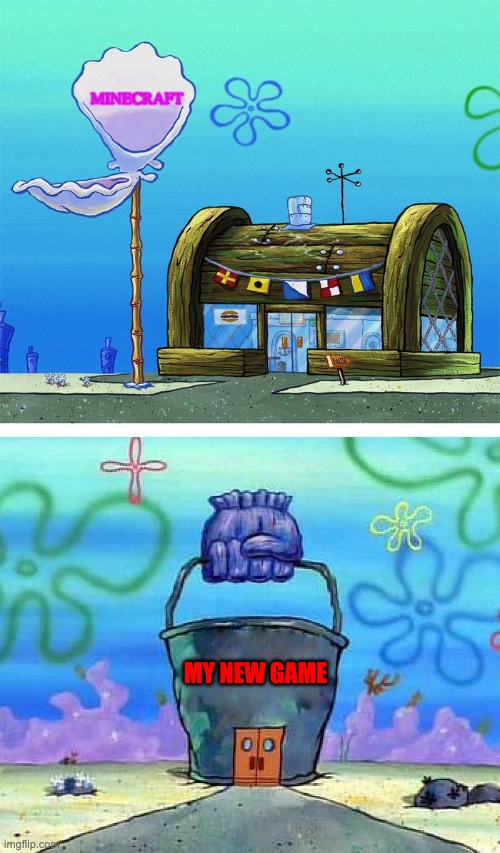 me making a game | MINECRAFT; MY NEW GAME | image tagged in memes,krusty krab vs chum bucket blank | made w/ Imgflip meme maker