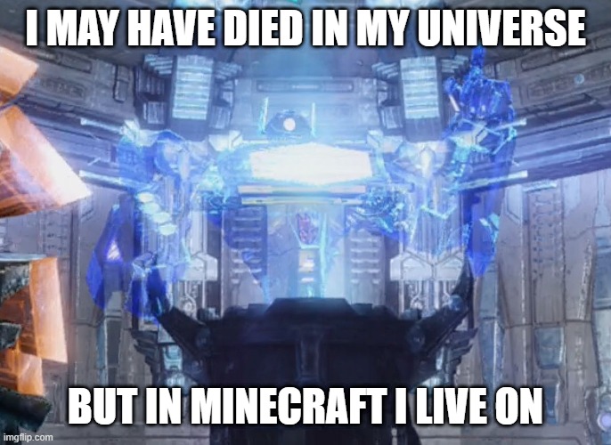Shockwave easily predicted 1 | I MAY HAVE DIED IN MY UNIVERSE BUT IN MINECRAFT I LIVE ON | image tagged in shockwave easily predicted 1 | made w/ Imgflip meme maker