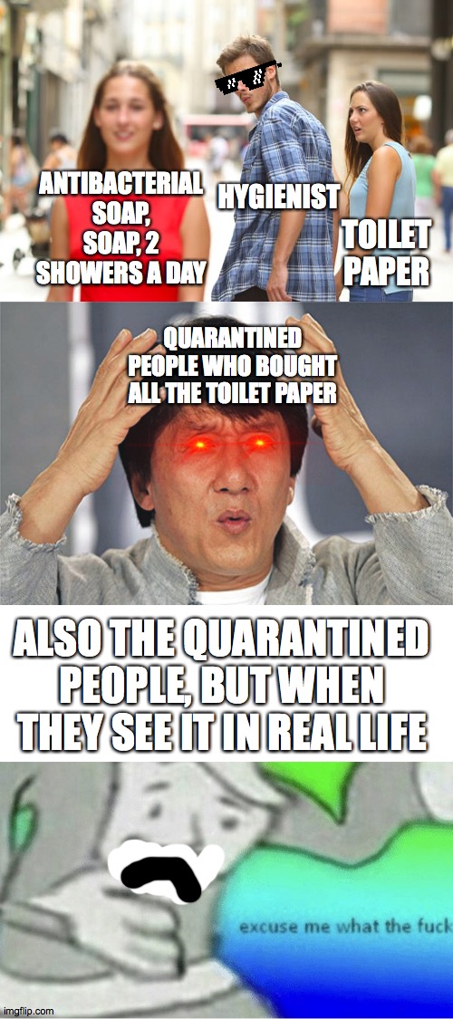 HYGIENIST; ANTIBACTERIAL SOAP, SOAP, 2 SHOWERS A DAY; TOILET PAPER; QUARANTINED PEOPLE WHO BOUGHT ALL THE TOILET PAPER; ALSO THE QUARANTINED PEOPLE, BUT WHEN THEY SEE IT IN REAL LIFE | image tagged in jackie chan confused,memes,distracted boyfriend,excuse me wtf blank template | made w/ Imgflip meme maker