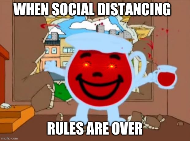 Family Guy Oh No Oh Yeah | WHEN SOCIAL DISTANCING; RULES ARE OVER | image tagged in family guy oh no oh yeah | made w/ Imgflip meme maker
