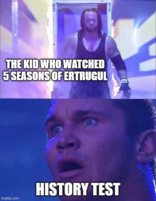 Randy Orton, Undertaker | THE KID WHO WATCHED 5 SEASONS OF ERTRUGUL; HISTORY TEST | image tagged in randy orton undertaker | made w/ Imgflip meme maker