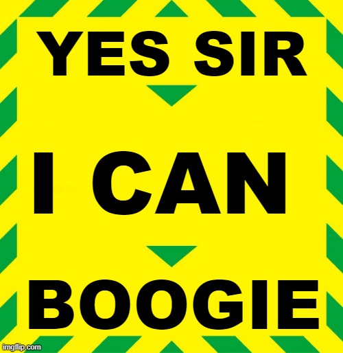 YES SIR I CAN BOOGIE | YES SIR; I CAN; BOOGIE | image tagged in stay alert | made w/ Imgflip meme maker