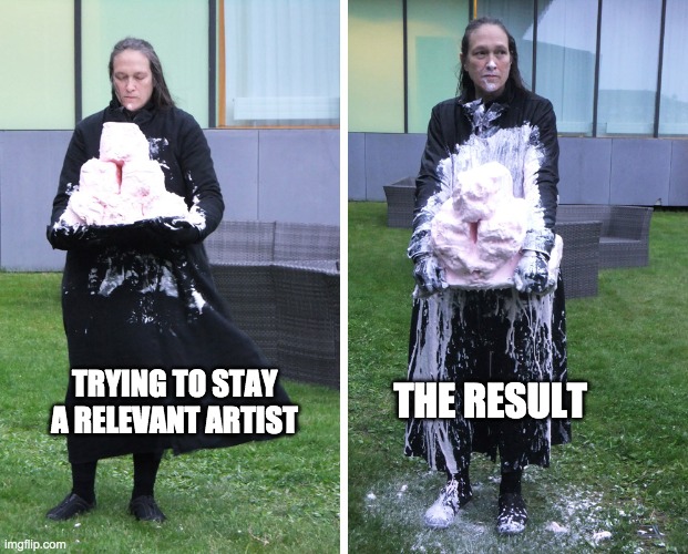 Relevant Artist | TRYING TO STAY A RELEVANT ARTIST; THE RESULT | image tagged in art memes,marilyn arsem,performance art,relevant,artist | made w/ Imgflip meme maker