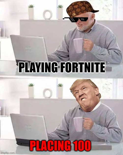 FORTNITE | PLAYING FORTNITE; PLACING 100 | image tagged in memes,hide the pain harold | made w/ Imgflip meme maker