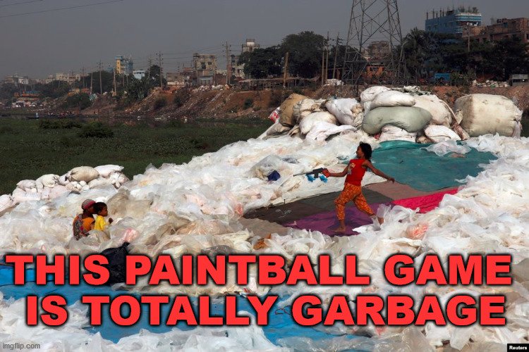 The bombs are finding used diapers and tossing them. | THIS PAINTBALL GAME 
IS TOTALLY GARBAGE | image tagged in games,garbage day | made w/ Imgflip meme maker