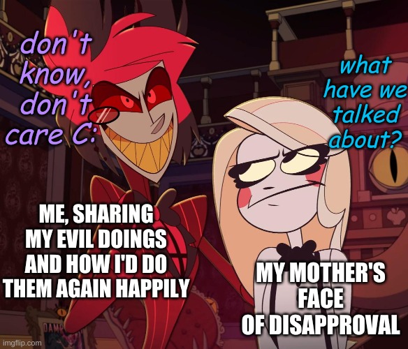 i never learn B) | don't know, don't care C:; what have we talked about? ME, SHARING MY EVIL DOINGS AND HOW I'D DO THEM AGAIN HAPPILY; MY MOTHER'S FACE OF DISAPPROVAL | image tagged in alastor having his hand over charlie's shoulder hazbin hotel,alastor hazbin hotel,hazbin hotel,vivziepop,shadowbonnie,charlie | made w/ Imgflip meme maker
