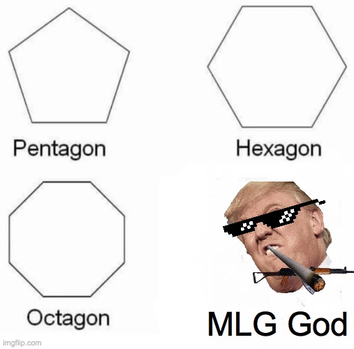 Mlg god | MLG God | image tagged in memes,pentagon hexagon octagon,funny meme | made w/ Imgflip meme maker