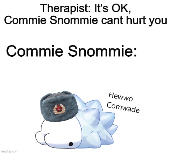 Hewwo Comrade | Therapist: It's OK, Commie Snommie cant hurt you; Commie Snommie: | image tagged in pokemon,funny memes | made w/ Imgflip meme maker