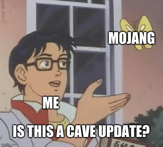 Is This A Pigeon Meme | MOJANG; ME; IS THIS A CAVE UPDATE? | image tagged in memes,is this a pigeon | made w/ Imgflip meme maker