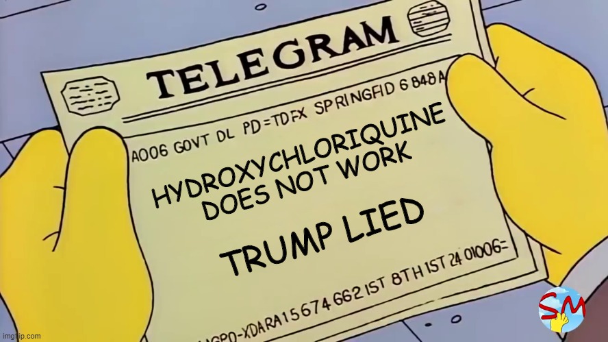 Telegrama de Los Simpson | HYDROXYCHLORIQUINE DOES NOT WORK; TRUMP LIED | image tagged in telegrama de los simpson | made w/ Imgflip meme maker