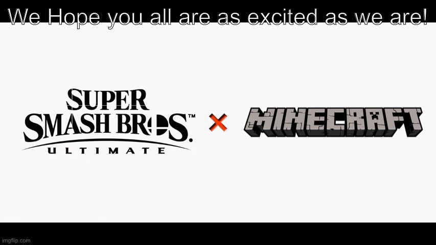 Super Smash Bros Ultimate X Blank | We Hope you all are as excited as we are! | image tagged in super smash bros ultimate x blank | made w/ Imgflip meme maker