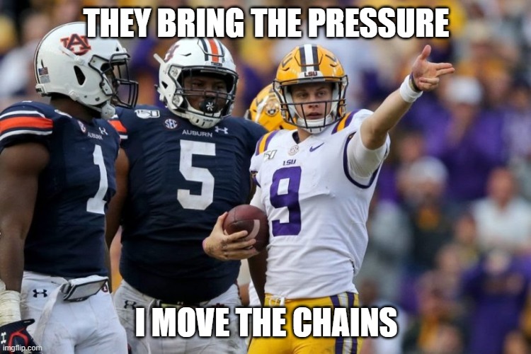 Joe Burrow gives directions | THEY BRING THE PRESSURE; I MOVE THE CHAINS | image tagged in joe burrow gives directions | made w/ Imgflip meme maker