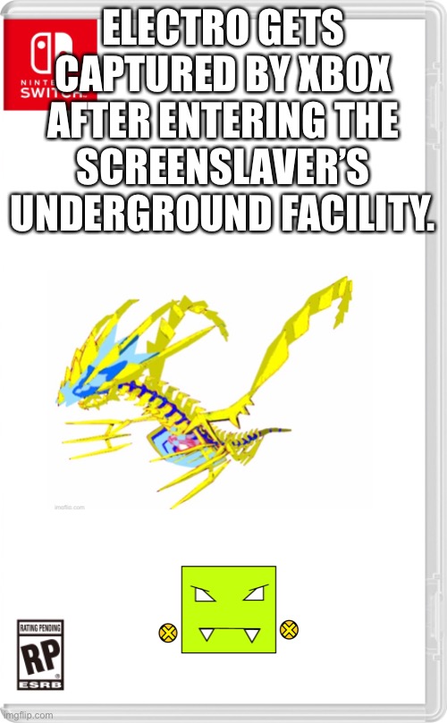 This is not good part 69,420 | ELECTRO GETS CAPTURED BY XBOX AFTER ENTERING THE SCREENSLAVER’S UNDERGROUND FACILITY. | image tagged in nintendo switch cartridge case | made w/ Imgflip meme maker