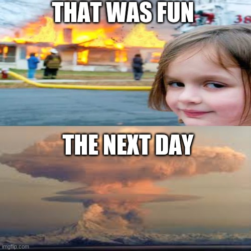 THAT WAS FUN; THE NEXT DAY | image tagged in memes | made w/ Imgflip meme maker
