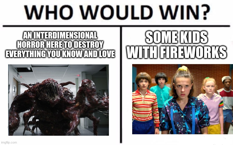 Who Would Win? | AN INTERDIMENSIONAL HORROR HERE TO DESTROY EVERYTHING YOU KNOW AND LOVE; SOME KIDS WITH FIREWORKS | image tagged in memes,who would win | made w/ Imgflip meme maker