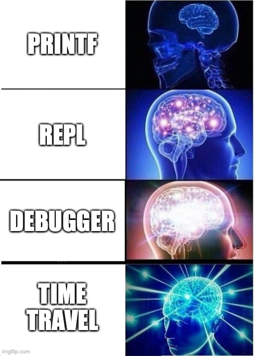 Expanding Brain Meme | PRINTF; REPL; DEBUGGER; TIME TRAVEL | image tagged in memes,expanding brain | made w/ Imgflip meme maker