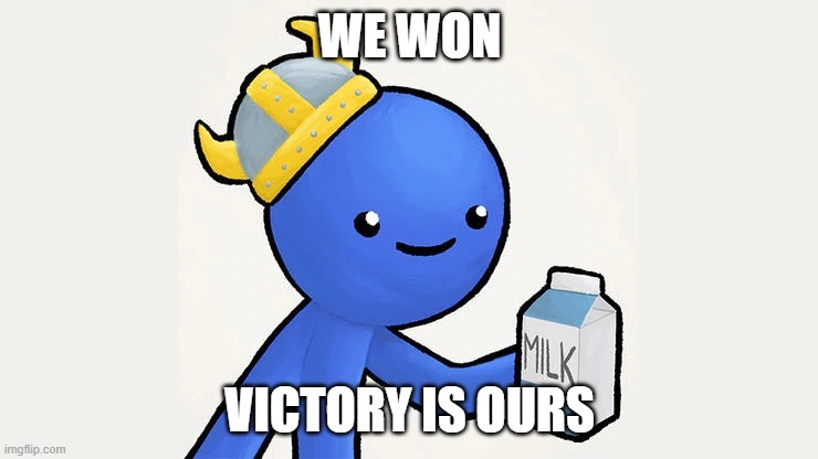 Dani | WE WON; VICTORY IS OURS | image tagged in got milk | made w/ Imgflip meme maker