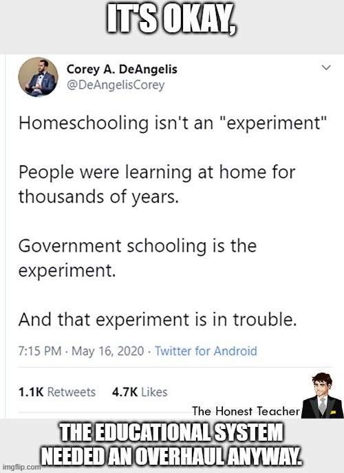 It's time academia needed a change, and it's long past time government got the heck out of it. | image tagged in education,academics,honest teacher,self-directed education,homeschool,unschool | made w/ Imgflip meme maker