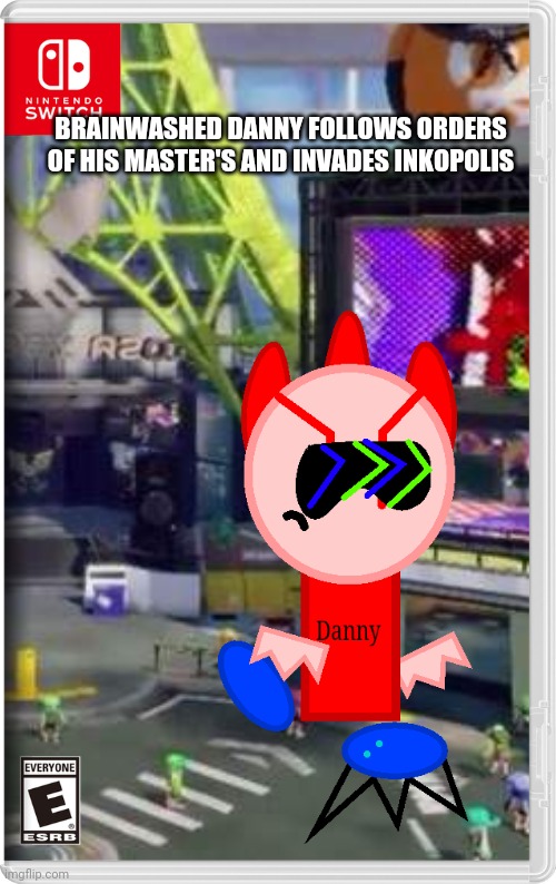 Looks like we have trouble | BRAINWASHED DANNY FOLLOWS ORDERS OF HIS MASTER'S AND INVADES INKOPOLIS | image tagged in danny,dannyhogan200,switch wars,inkopolis,memes | made w/ Imgflip meme maker