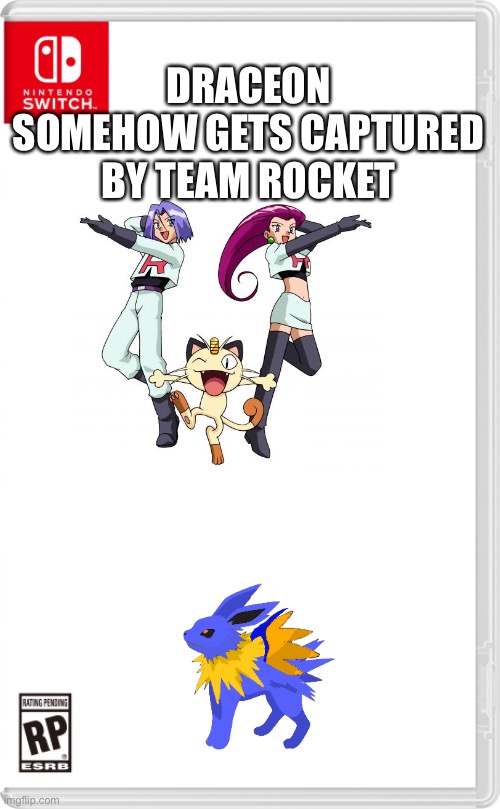 Give him a break guys come on | DRACEON SOMEHOW GETS CAPTURED BY TEAM ROCKET | image tagged in nintendo switch cartridge case | made w/ Imgflip meme maker