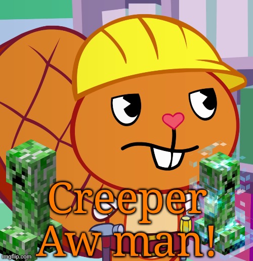 Creeper with Handy (HTF Memes) | Creeper Aw man! | image tagged in confused handy htf,creeper,minecraft,memes,gaming,happy tree friends | made w/ Imgflip meme maker