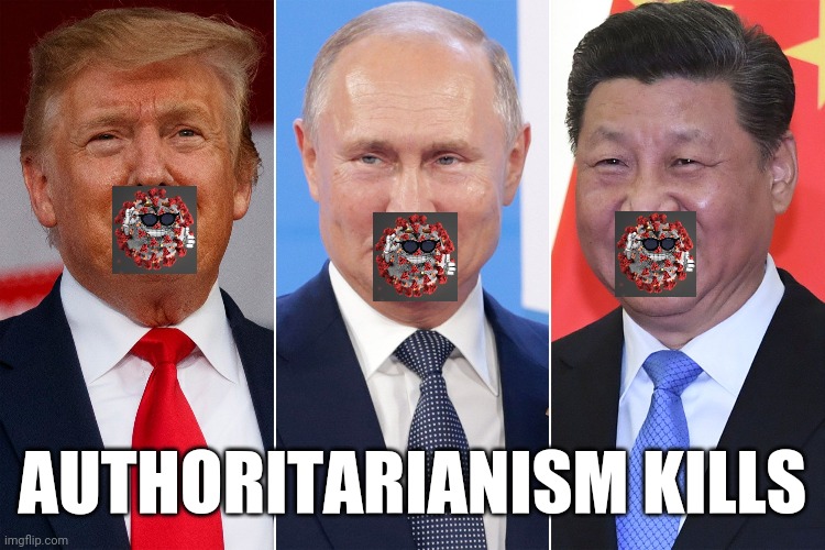 Trump, Putin, Xi | AUTHORITARIANISM KILLS | image tagged in trump putin xi | made w/ Imgflip meme maker