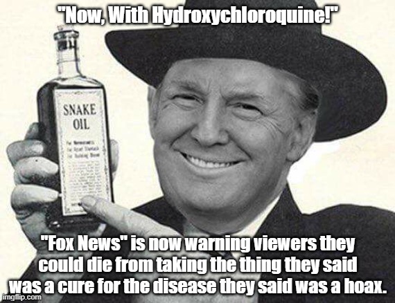  "Now, With Hydroxychloroquine!"; "Fox News" is now warning viewers they could die from taking the thing they said was a cure for the disease they said was a hoax. | made w/ Imgflip meme maker