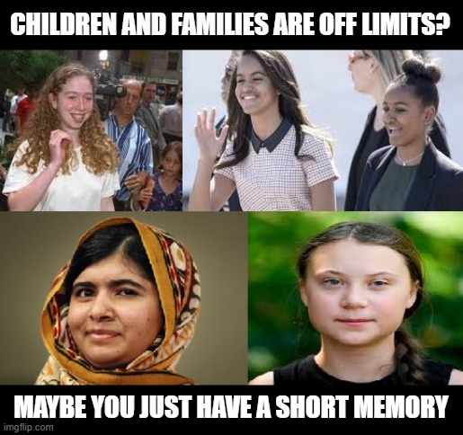 SHORT MEMORY? | CHILDREN AND FAMILIES ARE OFF LIMITS? MAYBE YOU JUST HAVE A SHORT MEMORY | image tagged in trump,children,families,politics,attacks,girls | made w/ Imgflip meme maker