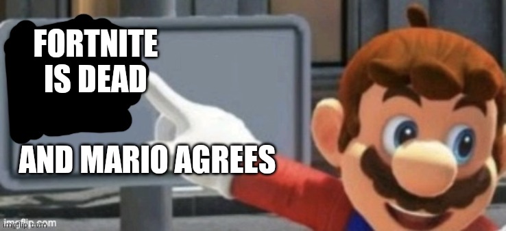 mario no sign | FORTNITE IS DEAD; AND MARIO AGREES | image tagged in mario no sign,fortnite is dead | made w/ Imgflip meme maker