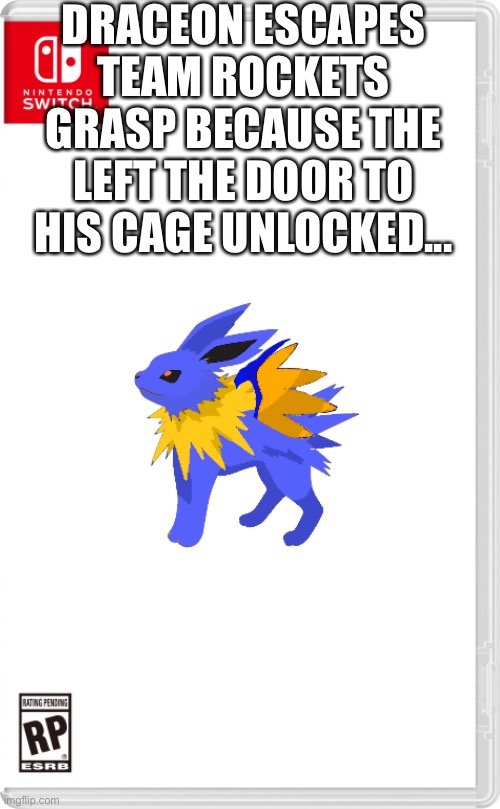 Lololol | DRACEON ESCAPES TEAM ROCKETS GRASP BECAUSE THE LEFT THE DOOR TO HIS CAGE UNLOCKED... | image tagged in nintendo switch cartridge case | made w/ Imgflip meme maker