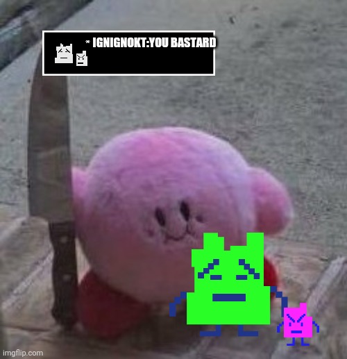 creepy kirby | IGNIGNOKT:YOU BASTARD | image tagged in creepy kirby | made w/ Imgflip meme maker