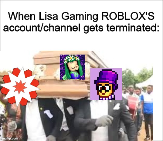 Lisa Gaming Roblox S Death Be Like Imgflip