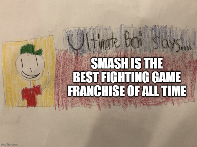 New template! | SMASH IS THE BEST FIGHTING GAME FRANCHISE OF ALL TIME | image tagged in ultimate boi says,super smash bros,ocs,ultimate boi | made w/ Imgflip meme maker