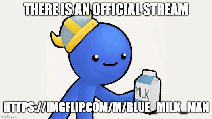 Dani | THERE IS AN OFFICIAL STREAM; HTTPS://IMGFLIP.COM/M/BLUE_MILK_MAN | image tagged in got milk | made w/ Imgflip meme maker