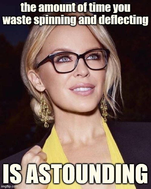 When trolls won't answer the question. | the amount of time you waste spinning and deflecting; IS ASTOUNDING | image tagged in kylie glasses,imgflip trolls,trolling the troll,internet trolls,spinning,spin | made w/ Imgflip meme maker