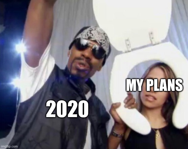 2020 | MY PLANS; 2020 | image tagged in 2020,plans | made w/ Imgflip meme maker