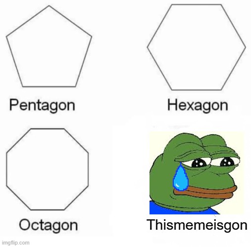 pepe is dead | Thismemeisgon | image tagged in memes,pentagon hexagon octagon | made w/ Imgflip meme maker