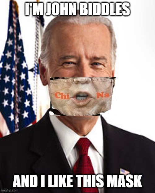 Joe Biden | I'M JOHN BIDDLES; AND I LIKE THIS MASK | image tagged in memes,joe biden | made w/ Imgflip meme maker