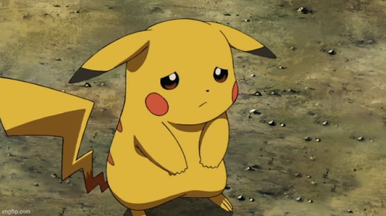 Sad Pikachu | image tagged in sad pikachu | made w/ Imgflip meme maker