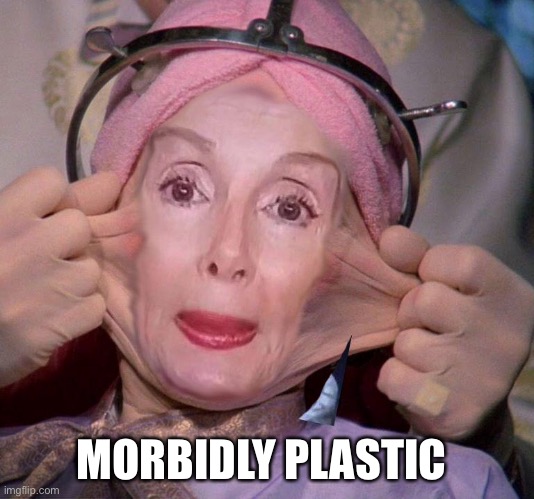 “Non-elective surgeries” | MORBIDLY PLASTIC | image tagged in nancy pelosi,botox,plastic surgery | made w/ Imgflip meme maker