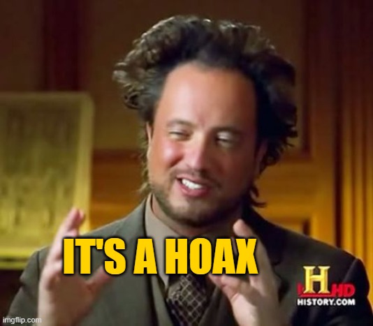 Ancient Aliens Meme | IT'S A HOAX | image tagged in memes,ancient aliens | made w/ Imgflip meme maker