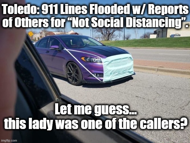 Straight Out of the Commie Playbook | Toledo: 911 Lines Flooded w/ Reports of Others for “Not Social Distancing”. Let me guess...
this lady was one of the callers? | image tagged in politics,political meme,communism,joseph stalin,democratic socialism,coronavirus | made w/ Imgflip meme maker