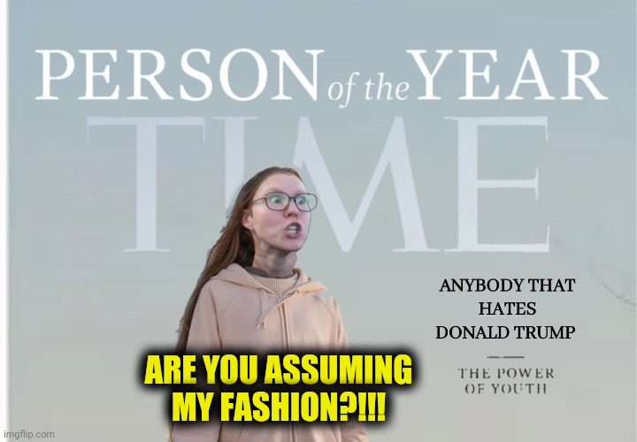 ARE YOU ASSUMING MY FASHION?!!! | made w/ Imgflip meme maker