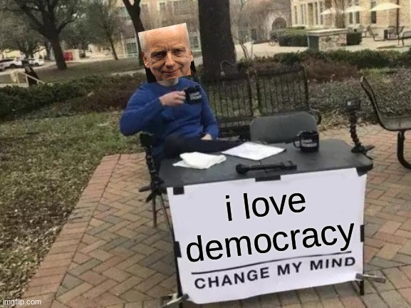 i am da senate | i love democracy | image tagged in memes,change my mind,star wars | made w/ Imgflip meme maker