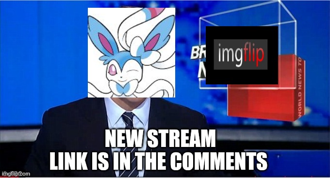 newscast | NEW STREAM
LINK IS IN THE COMMENTS | image tagged in newscast | made w/ Imgflip meme maker