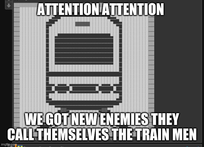 we got new enemies | ATTENTION ATTENTION; WE GOT NEW ENEMIES THEY CALL THEMSELVES THE TRAIN MEN | made w/ Imgflip meme maker