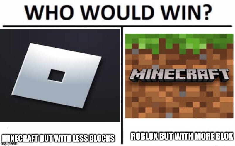 ROBLOX BUT WITH MORE BLOX; MINECRAFT BUT WITH LESS BLOCKS | image tagged in memes,funny,gaming | made w/ Imgflip meme maker