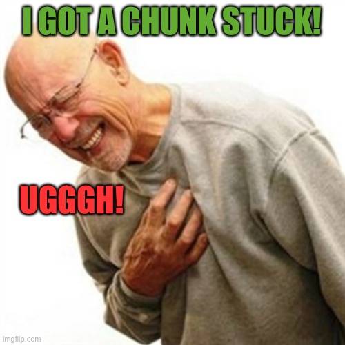 Right In The Childhood Meme | I GOT A CHUNK STUCK! UGGGH! | image tagged in memes,right in the childhood | made w/ Imgflip meme maker